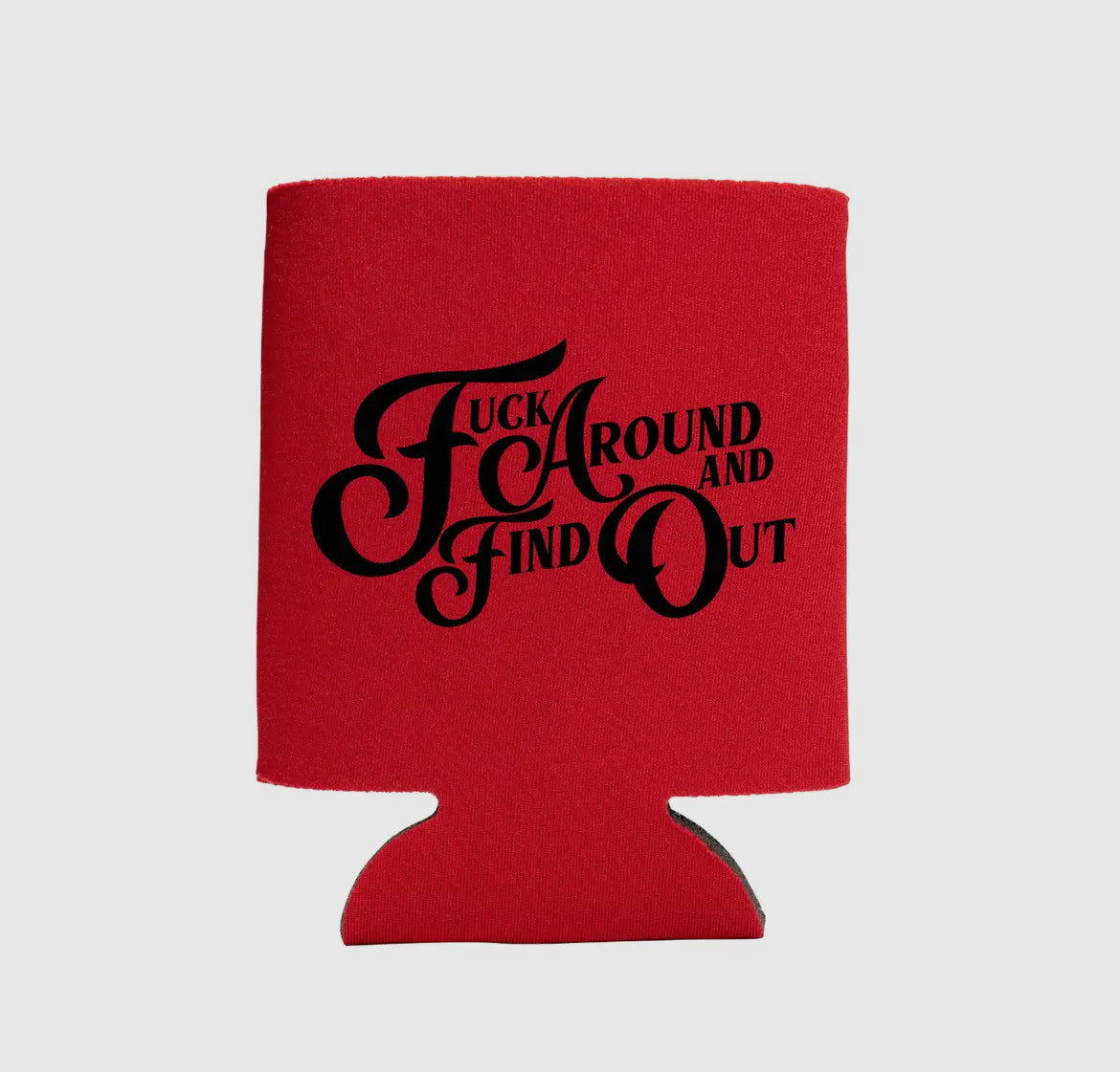 F*ck around and find out coozie